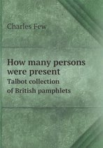 How many persons were present Talbot collection of British pamphlets