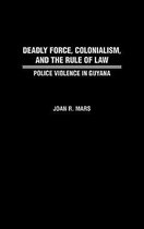 Contributions in Comparative Colonial Studies- Deadly Force, Colonialism, and the Rule of Law