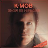 K-Mob - Show Me The Hipnosis (CD)