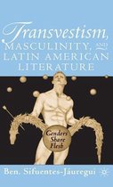 Transvestism, Masculinity, and Latin American Literature