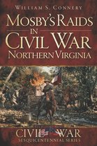 Civil War Sesquicentennial Series - Mosby's Raids in Civil War Northern Virginia