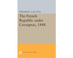 Princeton Legacy Library-The French Republic under Cavaignac, 1848