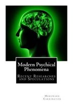 Modern Psychical Phenomena, Recent Researches and Speculations