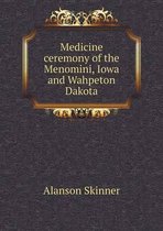 Medicine ceremony of the Menomini, Iowa and Wahpeton Dakota