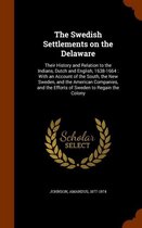 The Swedish Settlements on the Delaware: Their History and Relation to the Indians, Dutch and English, 1638-1664