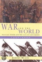 War & the World - Military Power & the Fate 1450- 2000