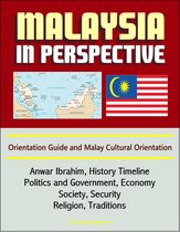Malaysia in Perspective: Orientation Guide and Malay Cultural Orientation: Anwar Ibrahim, History Timeline, Politics and Government, Economy, Society, Security, Religion, Traditions