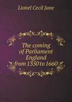The coming of Parliament England from 1350 to 1660