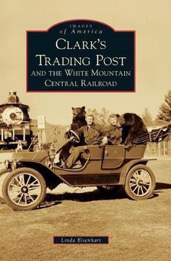 Clark's Trading Post and the White Mountain Central Railroad - cover