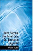 Nova Solyma, the Ideal City; Or, Jerusalem Regained