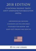 Greenhouse Gas Emissions Standards and Fuel Efficiency Standards for Medium- And Heavy-Duty Engines and Vehicles (Us National Highway Traffic Safety Administration Regulation) (Nhtsa) (2018 E