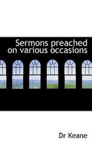 Sermons Preached on Various Occasions