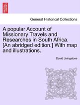 A Popular Account of Missionary Travels and Researches in South Africa. [An Abridged Edition.] with Map and Illustrations.