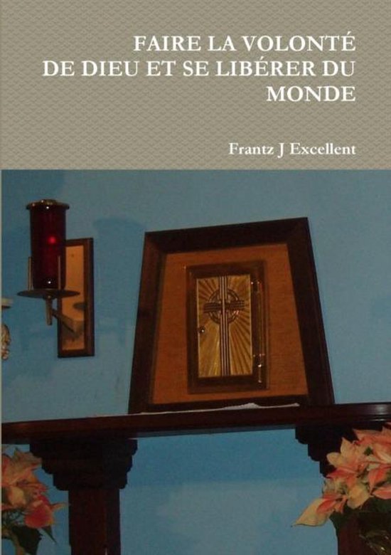 Faire La Volonte De Dieu Et Se Liberer Du Monde, Frantz J. Excellent