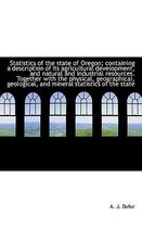 Statistics of the State of Oregon; Containing a Description of Its Agricultural Development, and Nat