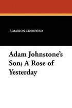 Adam Johnstone's Son; A Rose of Yesterday