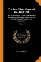 The Rev. Oliver Heywood, B.A., 1630-1702