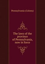The laws of the province of Pennsylvania