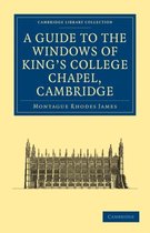 Cambridge Library Collection - Cambridge-A Guide to the Windows of King's College Chapel, Cambridge