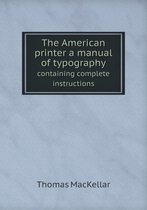 The American printer a manual of typography containing complete instructions