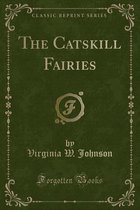 The Catskill Fairies (Classic Reprint)