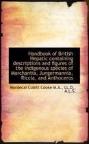 Handbook of British Hepatic Containing Descriptions and Figures of the Indigenous Species of Marchan