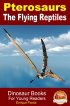 Dinosaur Books for Kids - Pterosaurs The Flying Reptiles: Dinosaur Books For Young Readers