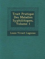 Trait Pratique Des Maladies Syphilitiques, Volume 1