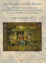 Die Planeten Und Ihre Kinder: Eine Brusseler Tapisserienserie Des 16.Jahrhunderts Aus Der Sammlung Herzog Albrechts V. in Munchen