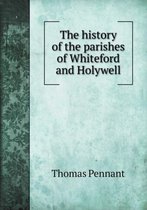 The history of the parishes of Whiteford and Holywell
