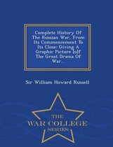 Complete History of the Russian War, from Its Commencement to Its Close