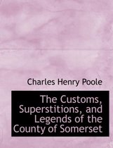 The Customs, Superstitions, and Legends of the County of Somerset