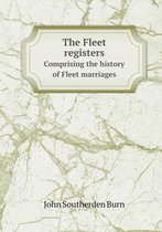 The Fleet registers Comprising the history of Fleet marriages