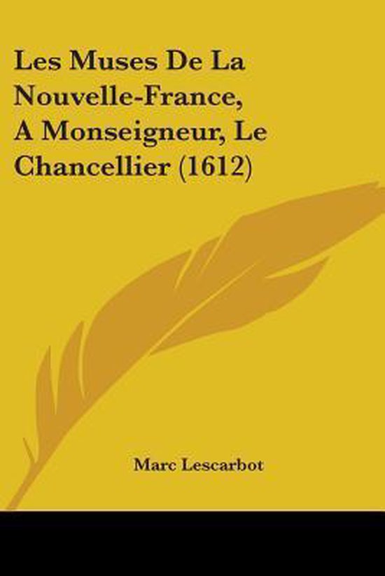 Les Muses De La Nouvelle-France, A Monseigneur, Le Chancellier (1612)