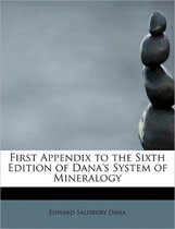 First Appendix to the Sixth Edition of Dana's System of Mineralogy