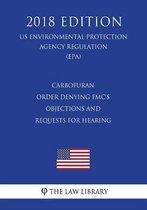 Carbofuran - Order Denying FMC's Objections and Requests for Hearing (US Environmental Protection Agency Regulation) (EPA) (2018 Edition)