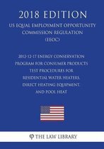 2012-12-17 Energy Conservation Program for Consumer Products - Test Procedures for Residential Water Heaters, Direct Heating Equipment, and Pool Heat (Us Energy Efficiency and Renewable Energ
