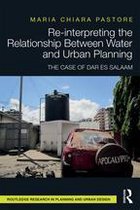 Routledge Research in Planning and Urban Design - Re-interpreting the Relationship Between Water and Urban Planning