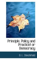 Principle, Policy and Practice! or Democracy