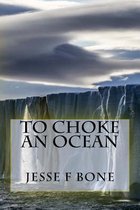 To Choke an Ocean
