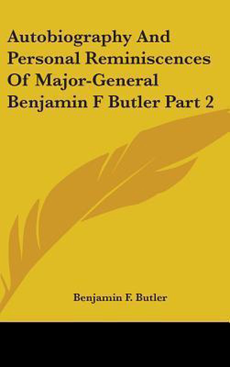 Autobiography And Personal Reminiscences Of Major-general Benjamin F Butler Part 2 van Benjamin Butler