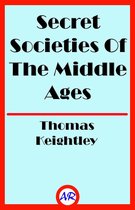 Secret Societies Of The Middle Ages (Illustrated)