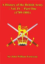 A History of the British Army 4 - A History Of The British Army – Vol. IV – Part One (1789-1801)