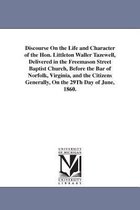 Discourse On the Life and Character of the Hon. Littleton Waller Tazewell, Delivered in the Freemason Street Baptist Church, Before the Bar of Norfolk, Virginia, and the Citizens G