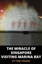 The Miracle of Singapore Visiting Marina Bay