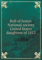 Roll of honor. National society United States daughters of 1812