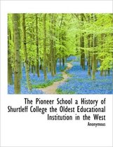 The Pioneer School a History of Shurtleff College the Oldest Educational Institution in the West