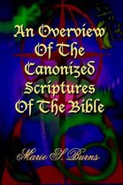 An Overview Of The Canonized Scriptures Of The Bible