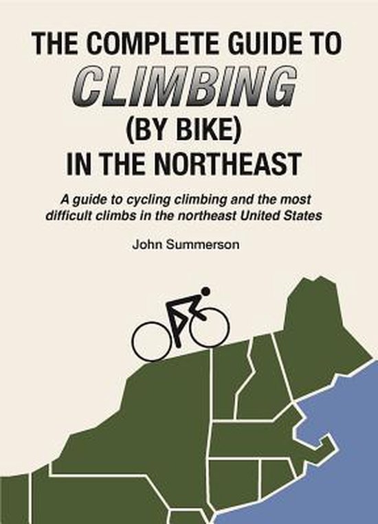 Complete Guide to Climbing (by Bike) in the Northeast, Jon Summerson