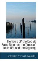 Memoirs of the Duc de Saint-Simon on the Times of Louis XIV. and the Regency
